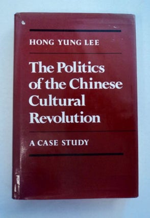 96677] The Politics of the Chinese Cultural Revolution: A Case Study. Hong Yung LEE