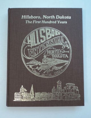 96737] Hillsboro, North Dakota: The First Hundred Years. Clarence ANDERSON, Steven Kaldor