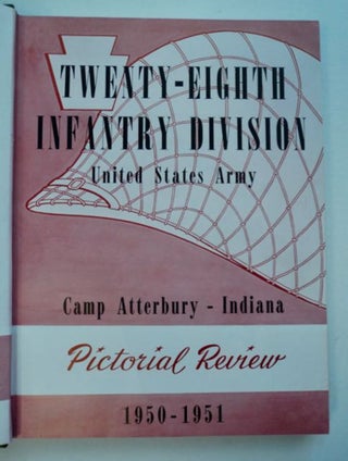 Roll on 28th: Twenty-eighth Infantry Division, United States Army, Camp Atterbury, Indiana: Pictorial Review 1950-1951
