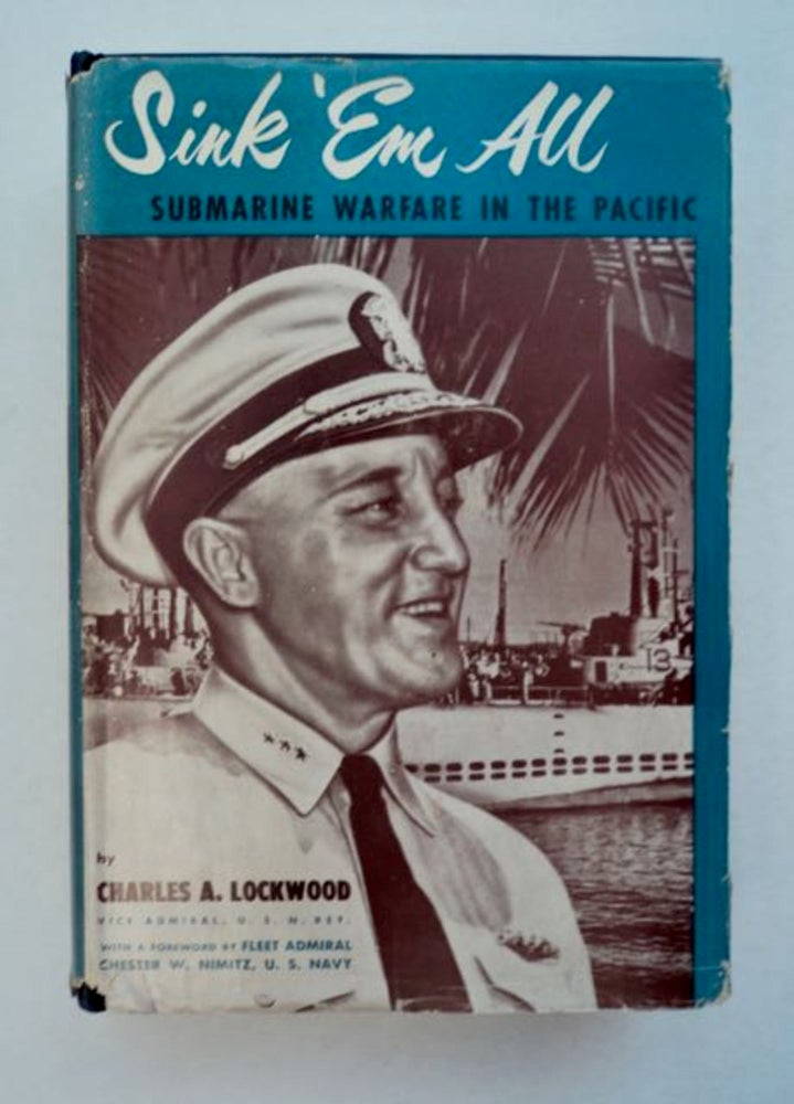 [96757] Sink 'em All: Submarine Warfare in the Pacific. Charles A. LOCKWOOD, USN Ret, Vice Admiral.