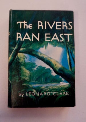 96759] The Rivers Ran East. Leonard CLARK