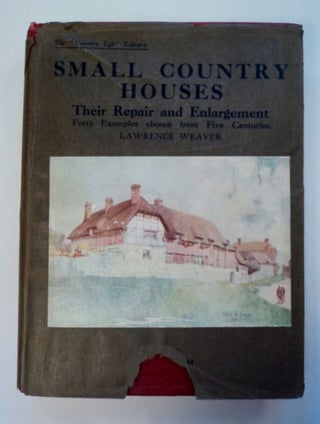 Small Country Houses: Their Repair and Enlargement: Forty Examples Chosen from Five Centuries