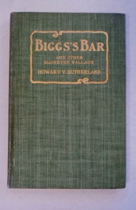 96793] Biggs's Bar and Other Klondyke Ballads. Howard SUTHERLAND, igne
