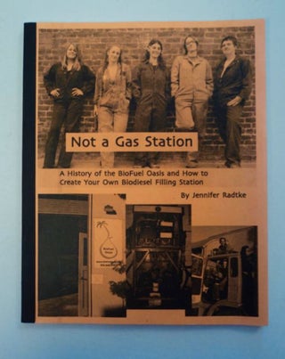 96929] Not a Gas Station: A History of the BioFuel Oasis and How to Create your Own Biodiesel...