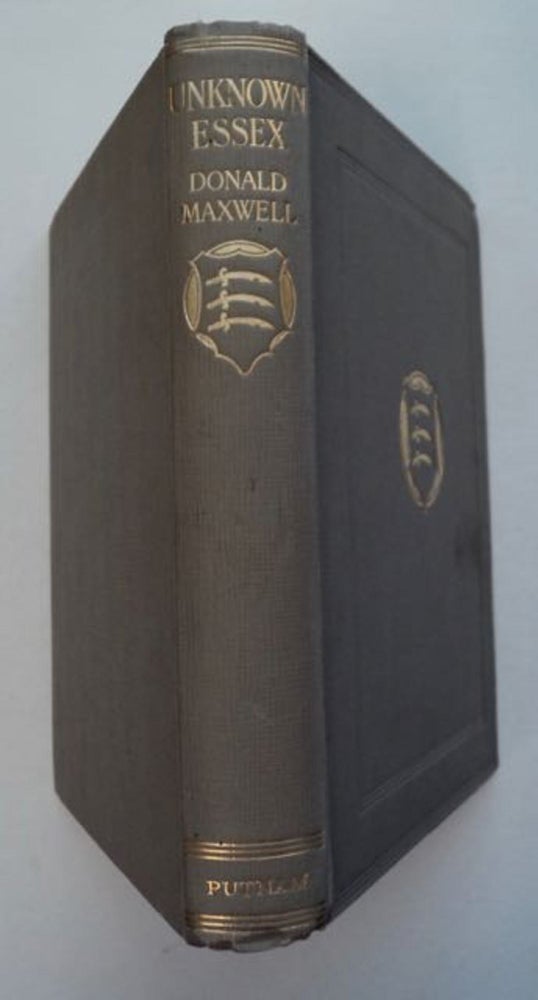 [96974] Unknown Essex: Being a Series of Unmethodical Explorations of the County. Donald MAXWELL.