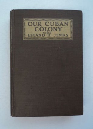 96990] Our Cuban Colony: A Study in Sugar. Leland Hamilton JENKS