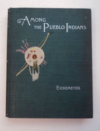96998] Among the Pueblo Indians. Carl EICKEMEYER, Lilian Westcott Eickemeyer
