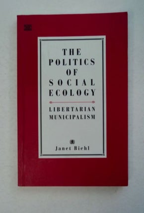 97002] The Politics of Social Ecology: Libertarian Municipalism. Janet BIEHL, Murry Bookchin