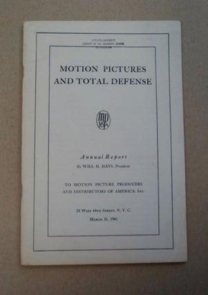 97019] Motion Pictures and Total Defense: Annual Report by Will H. Hays, President to Motion...