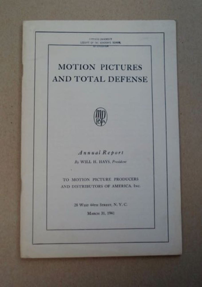 [97019] Motion Pictures and Total Defense: Annual Report by Will H. Hays, President to Motion Picture Producers and Distributors of America, Inc. Will H. HAYS.