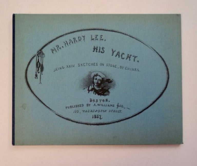 [97048] Mr. Hardy Lee, His Yacht: Being XXIV Sketches on Stone. CHINKS, Dr. Charles Ellery Stedman.