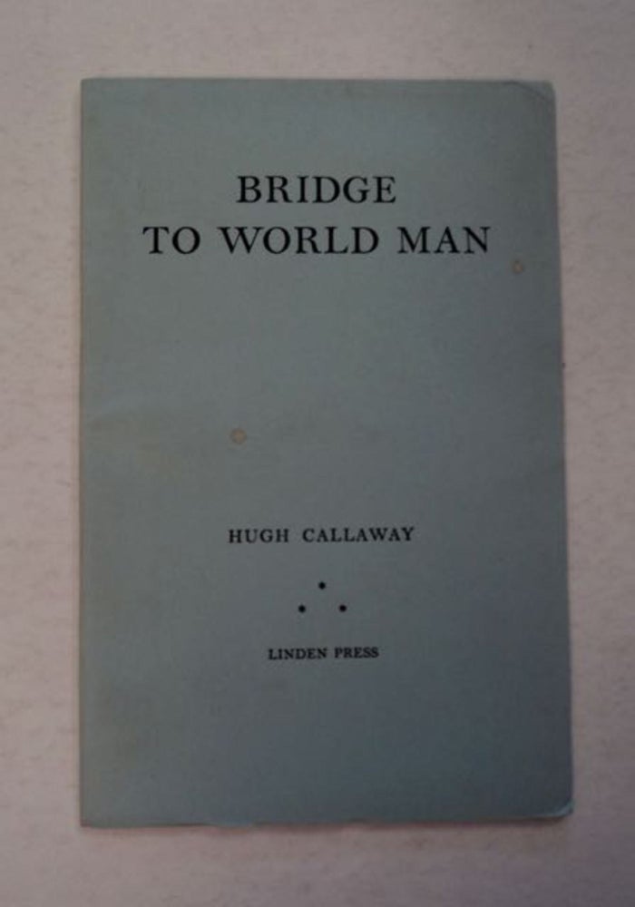 [97064] Bridge to World Man: An Alternative to Social and Intellectual Materialism, and the Cult of the Phony. Hugh CALLAWAY.