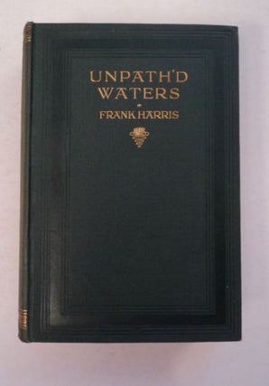 97115] Unpath'd Waters. Frank HARRIS