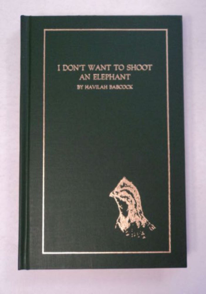 [97117] I Don't Want to Shoot an Elephant. Havilah BABCOCK.