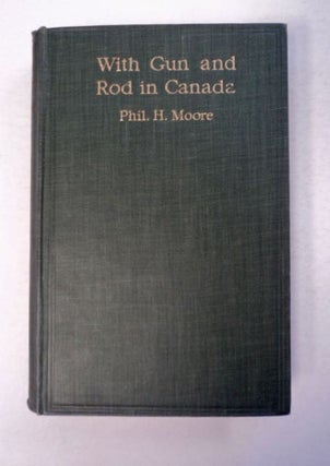 97120] With Gun and Rod in Canada. Phil H. MOORE