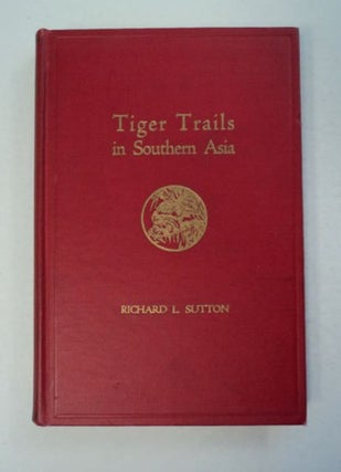97126] Tiger Trails in Southern Asia. Richard L. SUTTON