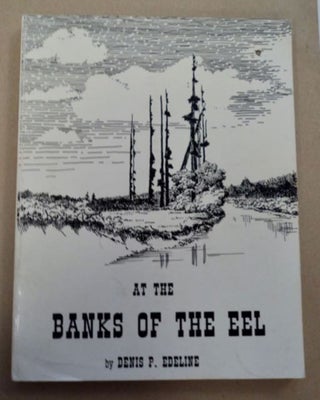 97138] At the Banks of the Eel: An Early History of Grizzly Bluff, Waddington, Price Creek and...
