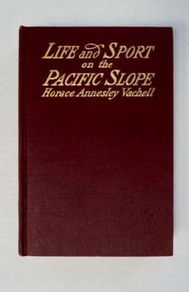 97143] Life and Sport on the Pacific Slope. Horace Annesley VACHELL