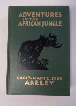 97147] Adventures in the African Jungle. Carl AKELEY, Mary L. Jobe Akeley