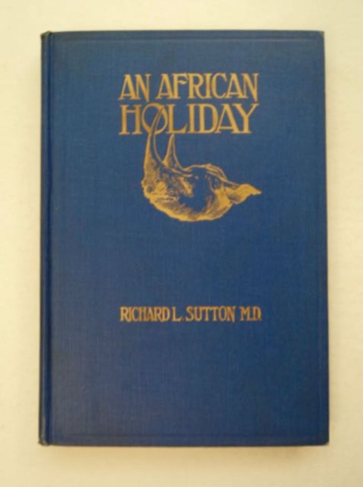 [97170] An African Holiday. Richard L. SUTTON, M. D.