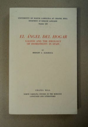 97199] El Ángel del Hogar: Galdós and the Ideology of Domesticity in Spain. Bridget A. ALDARACA