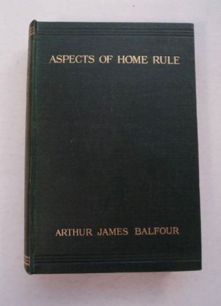 [97200] Aspects of Home Rule: Selected from the Speeches of The Rt. Hon. Arthur James Balfour, M.P. Arthur James BALFOUR.
