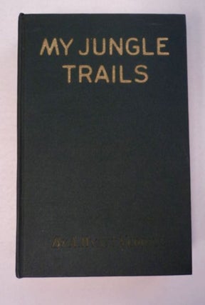 97212] My Jungle Trails: A Narrative of Adventures in the Jungles of Central and South America,...