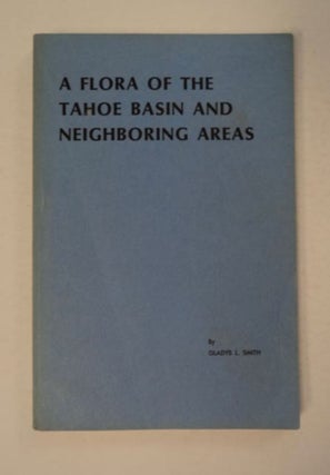 97222] A Flora of the Tahoe Basin and Neighboring Areas. Gladys L. SMITH
