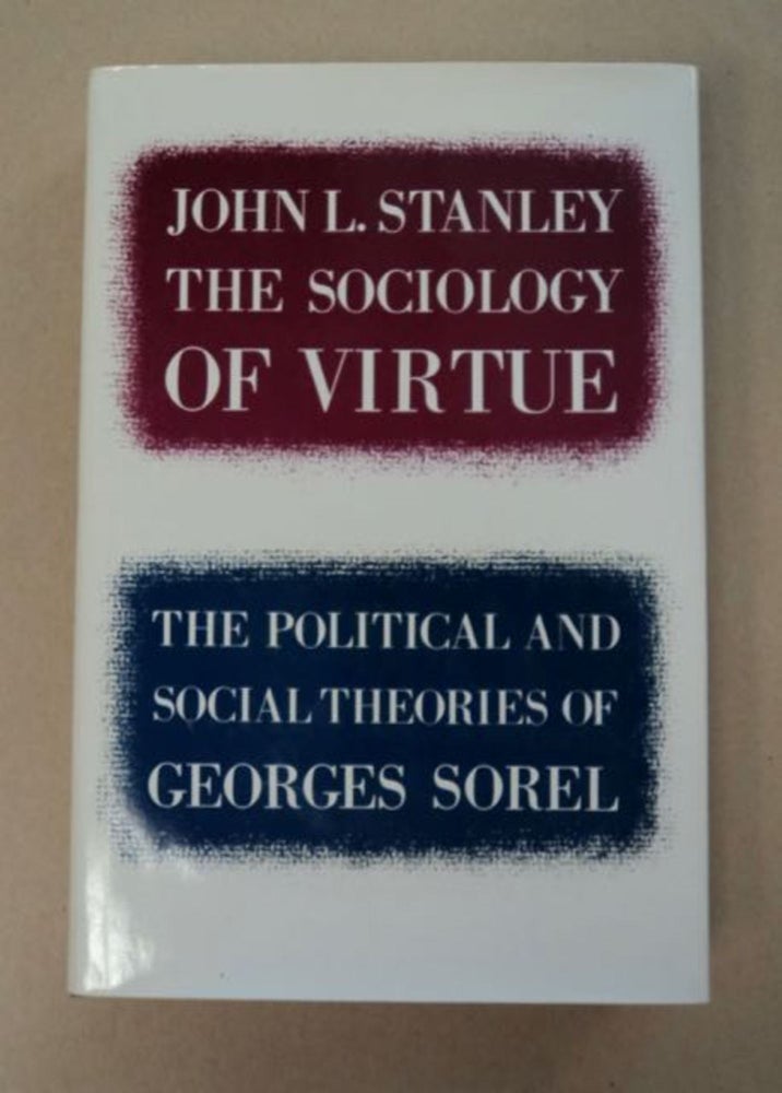 [97234] The Sociology of Virtue: The Political and Social Theories of Georges Sorel. John L. STANLEY.