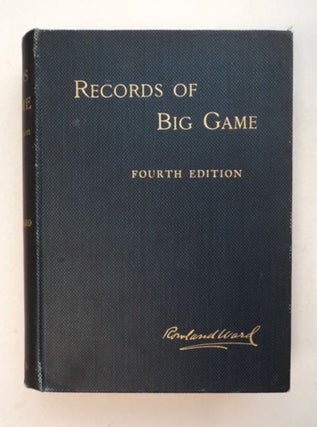 97238] Records of Big Game: With the Distribution, Characteristics, Dimensions, Weights, and Horn...