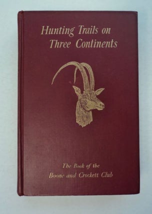 97260] Hunting on Three Continents: A Book of the Boone and Crockett Club. George Bird GRINNELL,...