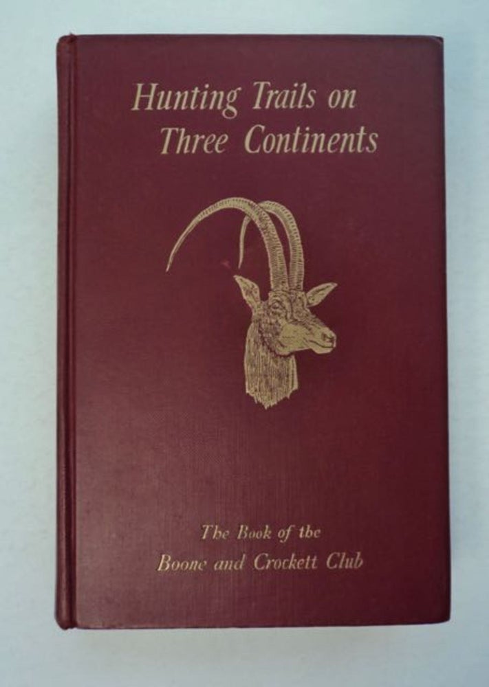 [97260] Hunting on Three Continents: A Book of the Boone and Crockett Club. George Bird GRINNELL, W. Redmond Cross, Kermit Roosevelt, eds Prentiss N. Gray.