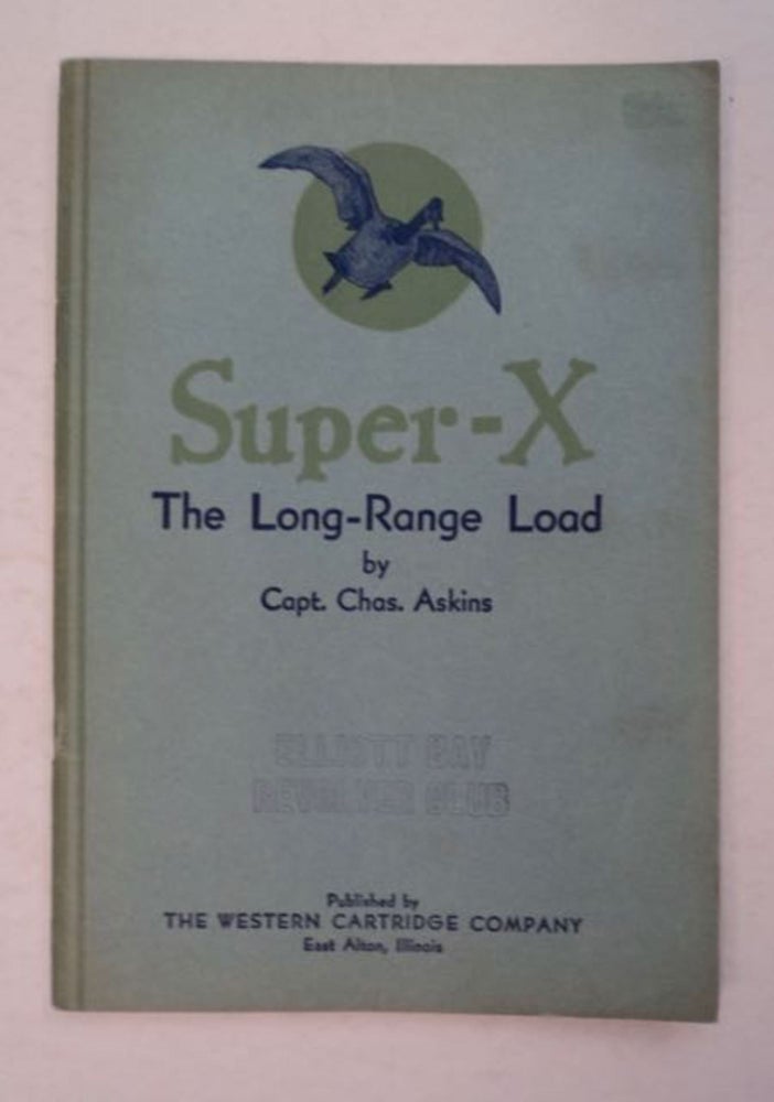 [97284] Super X: A Discussion of Long Range Loads for 10,12, 16, 20, 28 & 410 Gauge Shotguns. Captain Charles ASKINS.