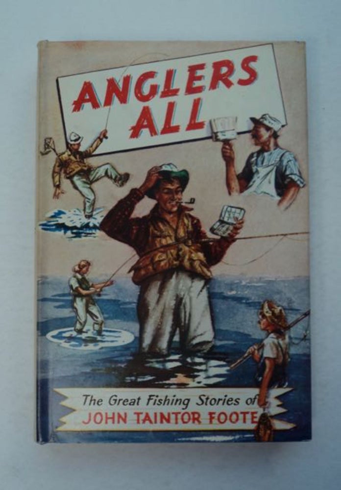 [97287] Anglers All: The Great Fishing Stories of John Taintor Foote. John Taintor FOOTE.