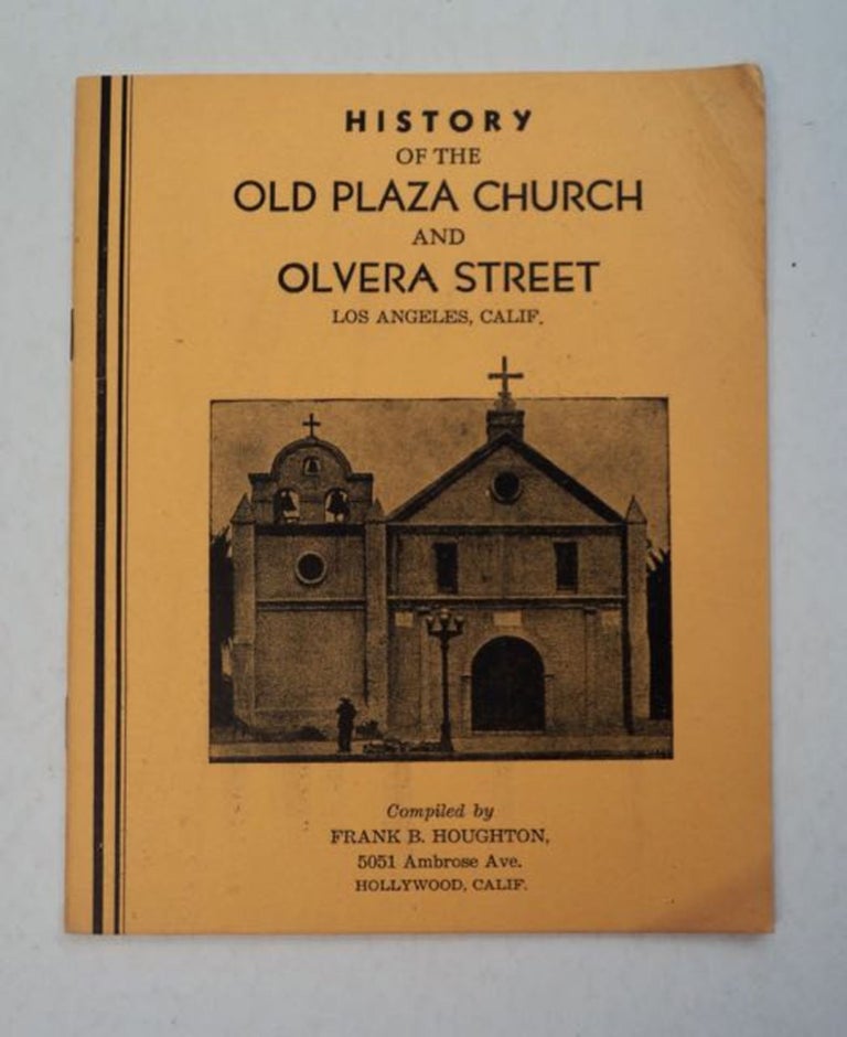 [97301] History of the Old Plaza Church and Olvera Street, Los Angeles, Calif. Frank B. HOUGHTON, comp.