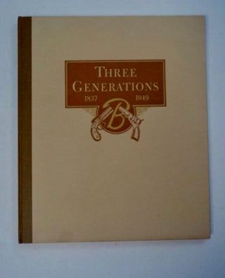 97316] Three Generations 1837-1949, Jules François Bekeart, a Gunsmith, Philip Baldwin Bekeart,...