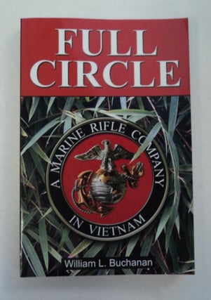 97323] Full Circle: A Marine Rifle Company in Vietnam. William L. BUCHANAN
