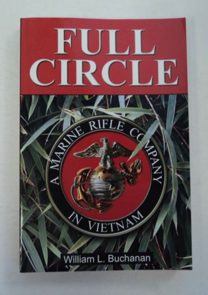[97323] Full Circle: A Marine Rifle Company in Vietnam. William L. BUCHANAN.
