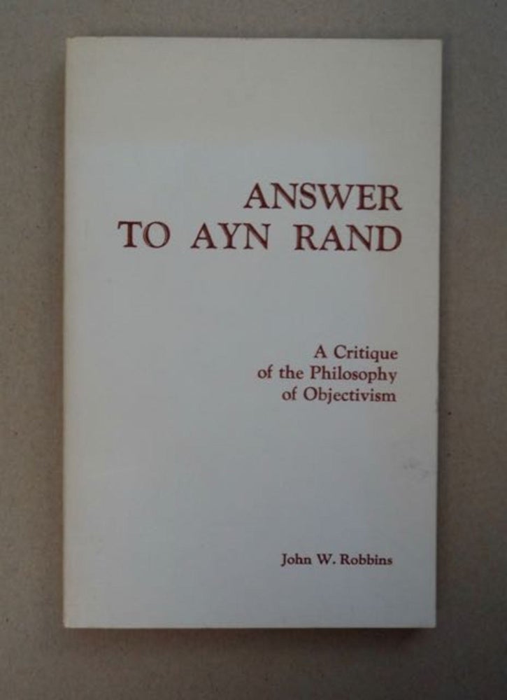 [97351] Answer to Ayn Rand: A Critique of the Philosophy of Objectivism. John W. ROBBINS.