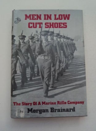 97359] Men in Low Cut Shoes: A Marine Rifle Company in Korea, 1950-1951. Morgan BRAINARD