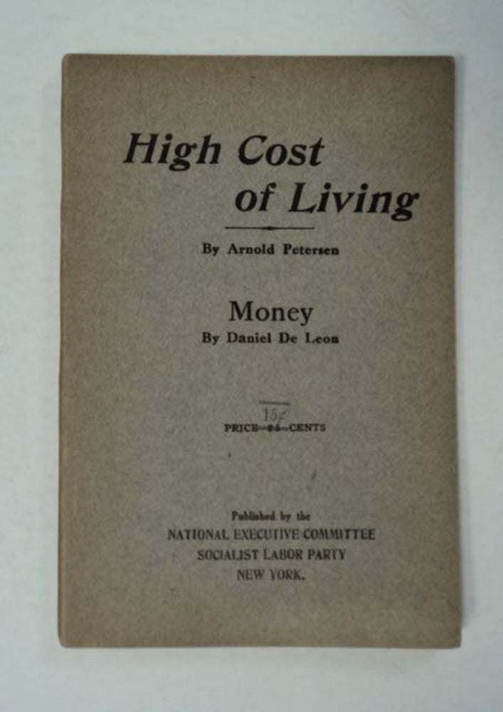 [97378] High Cost of Living: Real Causes Underlying Increased Cost of Commodities Explained. With: Money. By Daniel De Leon. Arnold PETERSEN.