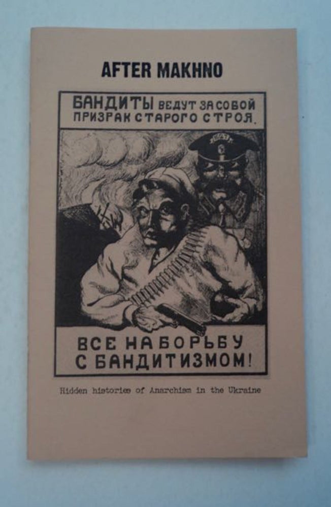 [97441] After Makhno: The Anarchist Underground in the Ukraine in the 1920s and 1930s: Outline of History by Anatoly V. Dubovik & The Story of a Leaflet and the Fate of the Anarchist Varshavskiy (from the History of Anarchist Resistance to Totalitarianism) by D. I. Rublyov. Anatoly V. DUBOVIK, D. I. Rublyov.