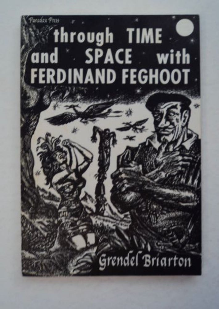 [97495] Through Time and Space with Ferdinand Feghoot: The First Forty-five Adventures with Five More Never Previously Heard of. Grendel BRIARTON, Reginald Bretnor.