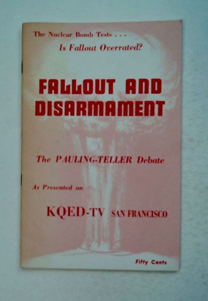 [97506] "Fallout and Disarmament": A Debate Presented under the Auspices of KQED-TV, San Francisco. Linus PAULING, Edward Teller.