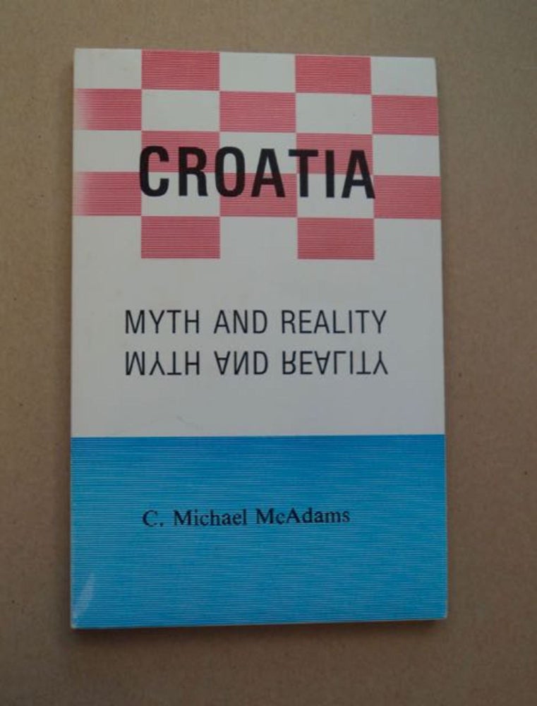 [97534] Croatia: Myth and Reality. C. Michael McADAMS.