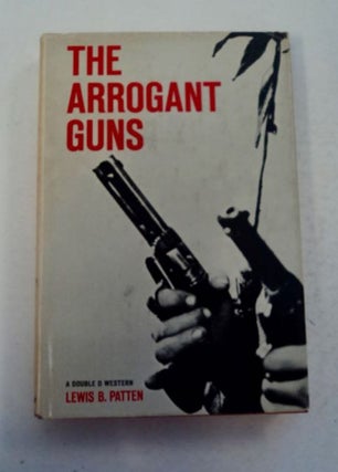 97556] The Arrogant Guns. Lewis B. PATTEN