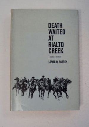 97559] Death Waited at Rialto Creek. Lewis B. PATTEN