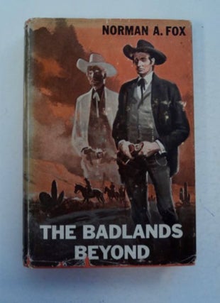 97562] The Badlands Beyond. Norman A. FOX