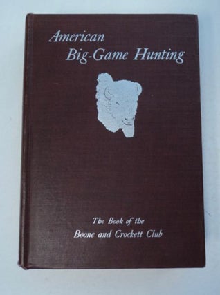 97572] American Big-Game Hunting: The Book of the Boone and Crockett Club. Theodore ROOSEVELT,...