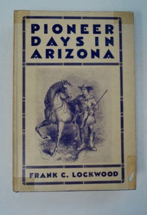 97604] Pioneer Days in Arizona: From the Spanish Occupation to Statehood. Frank C. LOCKWOOD